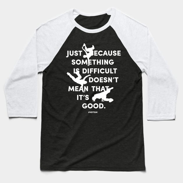 Just Because Something is Difficult Baseball T-Shirt by How Did This Get Made?